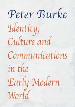 Identity, Culture & Communications in the Early Modern World de Peter Burke