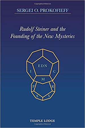 Rudolf Steiner and the Founding of the New Mysteries de Sergei O. Prokofieff