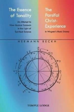 The Essence of Tonality / The Parsifal Christ-Experience de Hermann Beckh