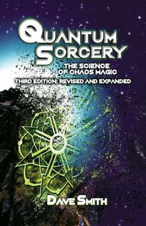 Quantum Sorcery: The Science of Chaos Magic 3rd Edition de Dave Smith