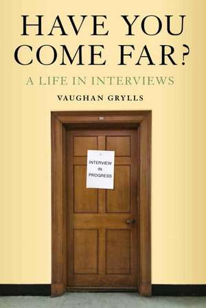 Have You Come Far?: A life in Interviews de Vaughan Grills