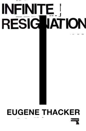 Infinite Resignation de Eugene Thacker