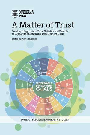 A Matter of Trust: Building Integrity into Data, Statistics and Records to Support the Sustainable Development Goals de Anne Thurston