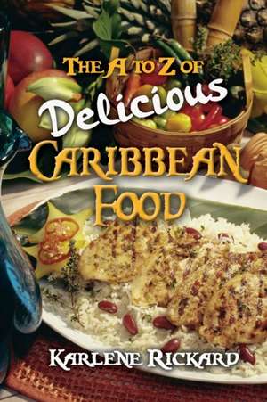 The A to Z of Delicious Caribbean Food de Karlene Rickard