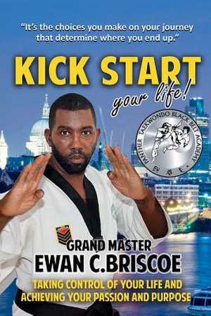 Kick Start your Life! de Ewan C. Briscoe