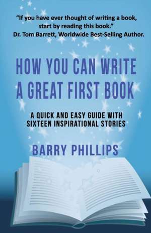 How You Can Write A Great First Book de Barry Phillips