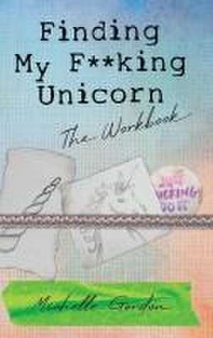 Finding My F**king Unicorn de Michelle Gordon