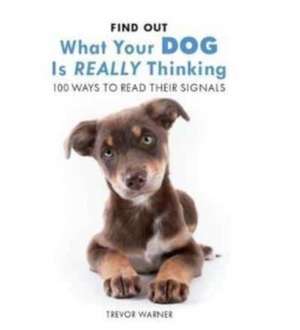 Find Out What Your Dog is Really Thinking de Trevor Warner