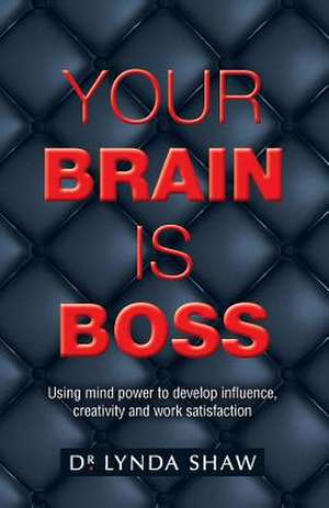 Your Brain is Boss de Lynda Shaw