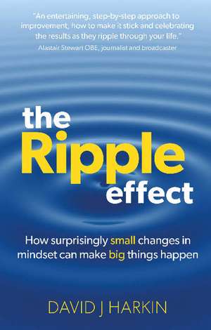 The Ripple Effect: How surprisingly small changes in mindset can make big things happen de David J. Harkin