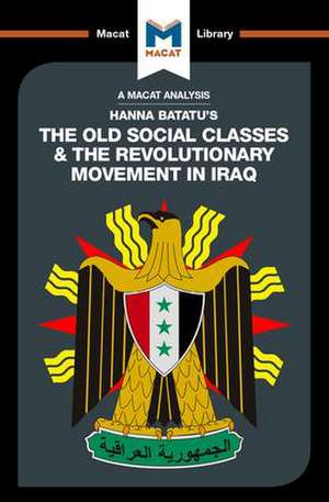 An Analysis of Hanna Batatu's The Old Social Classes and the Revolutionary Movements of Iraq de Dale J. Stahl