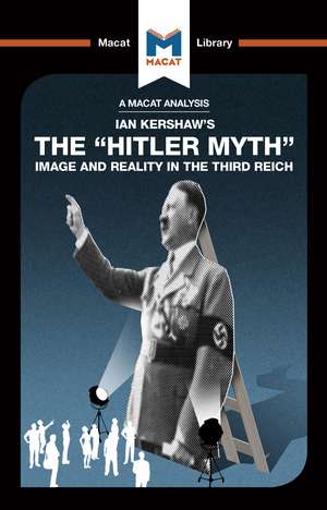 An Analysis of Ian Kershaw's The "Hitler Myth": Image and Reality in the Third Reich de Helen Roche