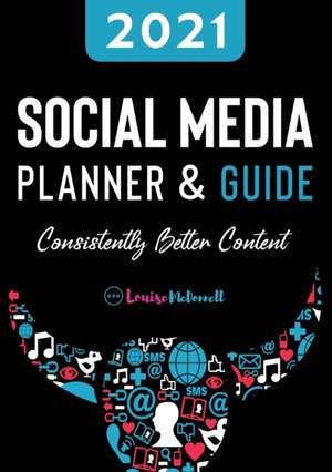 2021 Social Media Planner And Guide - Consistently Better Content de Louise McDonnell