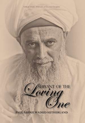 Servant of the Loving One de Paul Abdul Wadud Sutherland