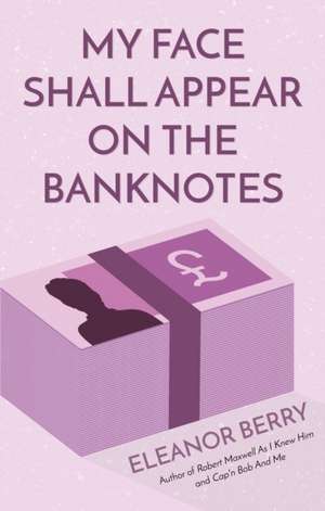 Berry, E: My Face Shall Appear on the Banknotes de Eleanor Berry