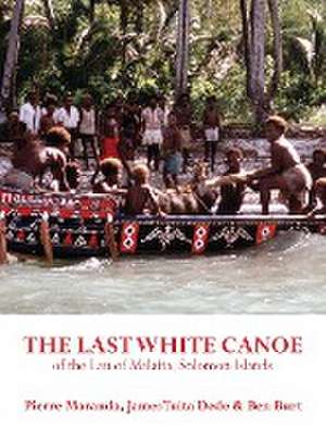 The Last White Canoe of the Lau of Malaita, Solomon Islands de Pierre Maranda