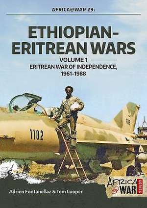 Ethiopian-Eritrean Wars: Eritrean War of Independence 1961-1988 de Tom Cooper