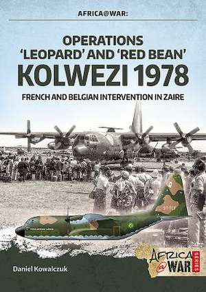 Operations 'Leopard' and 'Red Bean' Kolwezi 1978 de Daniel Kowalczuk