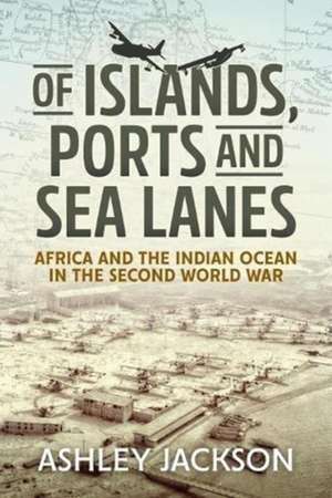 Of Islands, Ports and Sea Lanes de Ashley Jackson