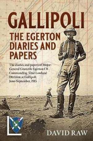 Gallipoli : the Egerton Diaries and Papers de David Raw