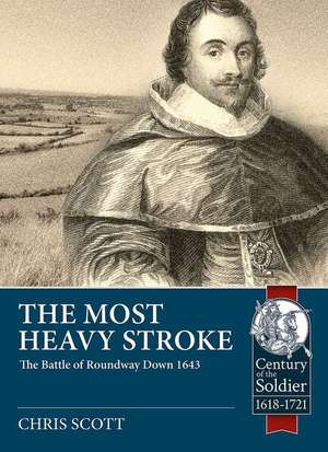 The Most Heavy Stroke: The Battle of Roundway Down 1643 de Christopher L. Scott