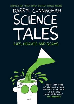 Science Tales: Lies, Hoaxes and Scams de Darryl Cunningham