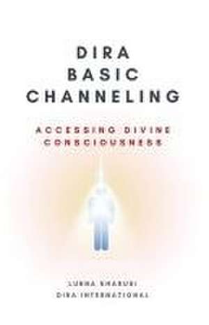 Dira Basic Channeling - Accessing Divine Consciousness de Lubna Kharusi