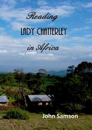 Reading Lady Chatterley In Africa de John Samson