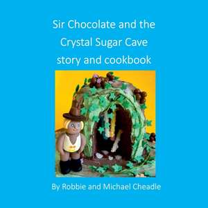 Sir Chocolate and the Sugar Crystal Caves Story and Cookbook (square) de Robbie Cheadle