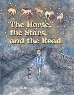 The Horse, the Stars, and the Road de Lucy Kelly Desmond