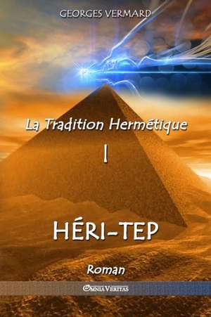 La Tradition Hermétique I: Héri-tep de Georges Vermard