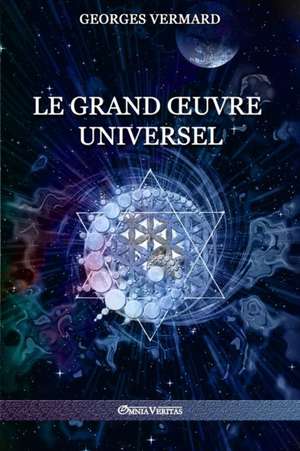 Le Grand OEuvre Universel de Georges Vermard