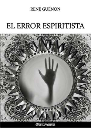 El error espiritista de René Guénon