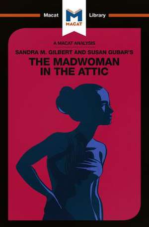 An Analysis of Sandra M. Gilbert and Susan Gubar's The Madwoman in the Attic: The Woman Writer and the Nineteenth-Century Literary Imagination de Rebecca Pohl