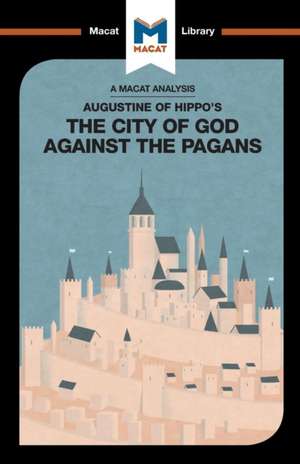 An Analysis of St. Augustine's The City of God Against the Pagans de Jonathan D. Teubner