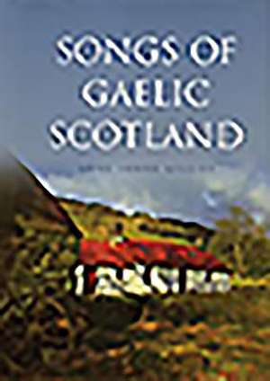 Songs of Gaelic Scotland de ANNE LORNE GILLIES