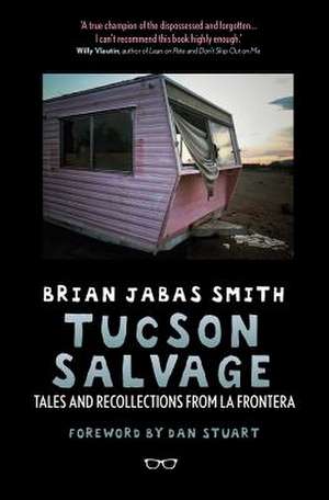 Tucson Salvage: Tales and Recollections from La Frontera de Brian Jabas Smith