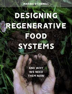 Designing Regenerative Food Systems de Marina O'Connell