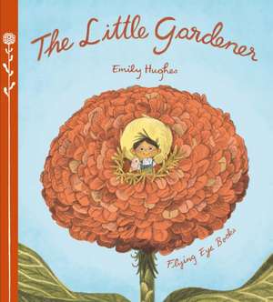 The Little Gardener de Emily Hughes