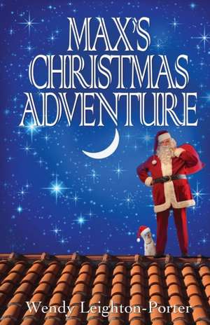 Max's Christmas Adventure de Wendy Leighton-Porter