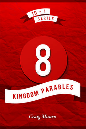 8 Kingdom Parables de Craig Munro