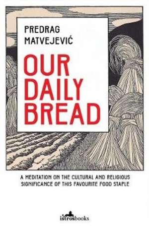 Our Daily Bread de Predrag Matvejevi¿