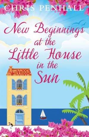 New Beginnings at the Little House in the Sun de Chris Penhall