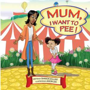 Mum, I Want to Pee! de Sharon Milling