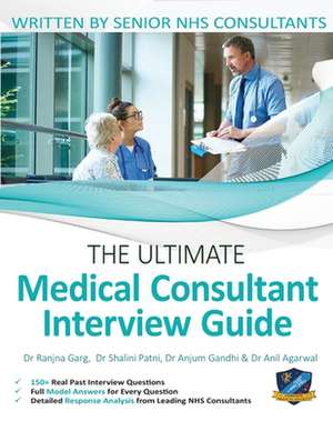 The Ultimate Medical Consultant Interview Guide: Over 150 Real Interview Questions Answered with Full Model Responses and Analysis, Written by Senior de Anil Agarwal