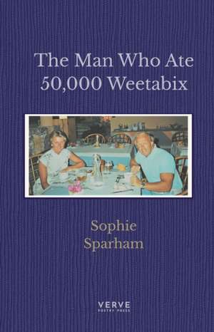 The Man Who Ate 50,000 Weetabix de Sophie Sparham