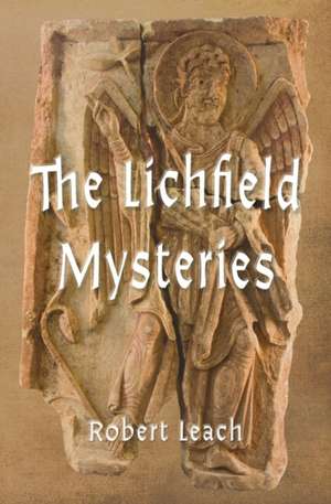 The Lichfield Mysteries de Robert Leach