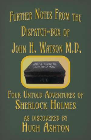 Further Notes from the Dispatch-Box of John H. Watson M.D. de Hugh Ashton