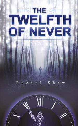 The Twelfth of Never de Rachel Shaw