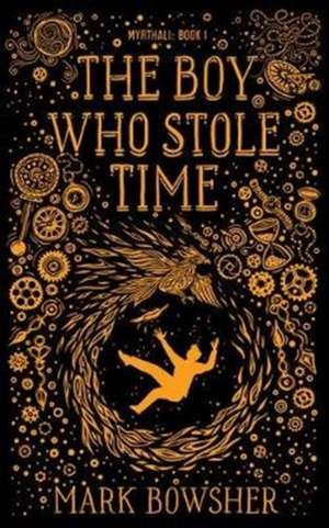 The Boy Who Stole Time de Mark Bowsher